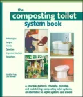 The Composting Toilet System Book: A Practical Guide to Choosing, Planning and Maintaining Composting Toilet Systems, a Water-Saving, Pollution-Preventing Alternative