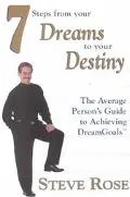 7 Steps from Your Dreams to Your Destiny The Average Person's Guide to Achieving Dream Goals