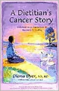 Dietitian's Cancer Story: Information and Inspiration for Recovery and Healing