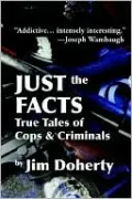 Just the Facts: True Tales of Cops and Criminals