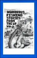 Humorous Fishing Stories from the U. P.: Volume 2