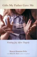 Gifts My Father Gave Me: Finding Joy After Tragedy