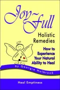 Joy-Full Holistic Remedies: How to Experience Your Natural Ability to Heal