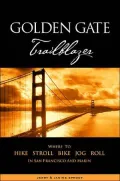 Golden Gate Trailblazer: Where to Hike, Stroll, Bike, Jog, Roll in San Francisco and Marin
