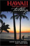 Hawaii, the Big Island Trailblazer: Where to Hike, Snorkel, Surf, Bike Drive