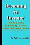 Becoming an Investor: Building Your Wealth by Investing in Stocks, Bonds, and Mutual Funds