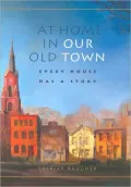 At Home in Our Old Town: Every House Has a Story