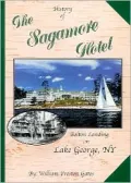History of the Sagamore Hotel: On Lake George, Bolton Landing, N.Y.
