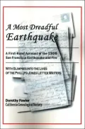 A Most Dreadful Earthquake: A First-Hand Account of the 1906 San Francisco Earthquake and Fire, with Glimpses into the Lives of the Phillips-Jones Letter Writers