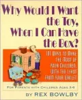 Why Would I Want the Toy, When I Can Have the Box?: 101 Ways to Make the Most of Your Children, With the Least from Your Wallet