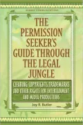The Permission Seeker's Guide Through the Legal Jungle: Clearing Copyrights, Trademarks and Other Rights for Entertainment and Media Productions