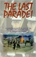 The Last Parade!: A Compelling Account of an American War. The Author Pulls no Punches. Intense, up Close and Very Powerful.