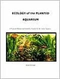 Ecology of the Planted Aquarium: A Practical Manual and Scientific Treatise for the Home Aquarist