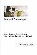 Beyond Technology Questioning, Research, and the Information Literate School