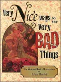 Very Nice Ways to Say Very Bad Things: The Unusual Book of Euphemisms