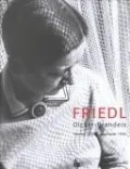Friedl Dicker-Brandeis: Vienna 1898 - Auschwitz 1944