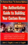 American Dream/the American Nightmare: The Authoritative Guide to Building Your Custom Home