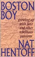 Boston Boy: Growing up with Jazz and Other Rebellious Passions