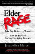 Elder Rage or, Take My Father... Please! How To Survive Caring For Aging Parents