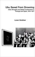 Ubu Saved from Drowning: Class Struggle and Statest Containment in Portugal and Spain, 1974-1977
