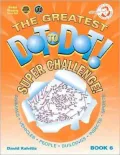 The Greatest Dot-To-Dot Super Challenge Book 6