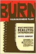 Burn Your Business Plan! What Investors Really Want from Entrepreneurs