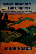 Natives, Newcomers, Exiles, Fugitives: Northern California Writers and Their Work