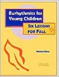 Eurhythmics for Young Children: Six Lessons for Fall