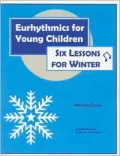 Eurhythmics for Young Children: Six Lessons for Winter