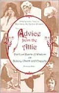 Advice from the Attic: Perilous Pearls of Wisdom on Beauty, Charm and Etiquette
