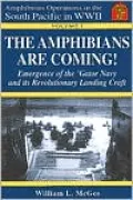 The Amphibians Are Coming! Vol. 3: Emergence of the 'Gator Navy and Its Revolutionary New Landing Craft in World War II