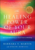 Healing Power of the Aura: How to Reclaim Your Spiritual Heritage and Enjoy Your Best Health Now