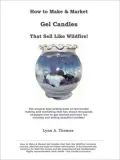 How to Make and Market Gel Candles That Sell like Wildfire! - Fourth Edition