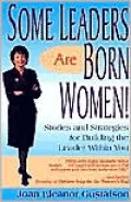 Some Leaders Are Born Women!: Stories and Strategies for Building the Leader within You