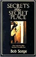 Secrets of the Secret Place: Discovering the Delight of Intimacy with God
