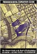 Fredericksburg Expedition Guide: The Complete Guide to the Battlefield of Fredericksburg