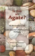 Is This an Agate?: An Illustrated Guide to Lake Superior's Beach Stones Michigan