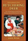 Butchering Your Deer: The Complete Manual of Field Dressing, Skinning, Aging, and Butchering Deer at Home