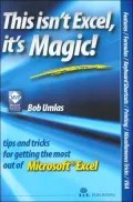 This Isn't Excel, It's Magic!: Tips and Tricks for Getting the Most Out of Microsoft Excel