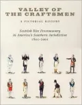 Valley of the Craftsmen: A Pictorial History, Scottish Rite Freemasonry in America's Southern Jurisdiction, 1801-2001