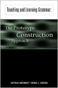 Teaching and Learning Grammar: The Prototype Construction Approach