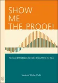 Show Me the Proof!: Tools and Strategies to Make Data Work for You