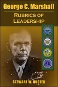George C. Marshall: The Rubrics of Leadership