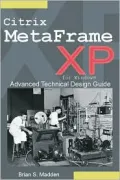 Citrix MetaFrame Xp: Advanced Technical Design Guide, Including Feature Release 1