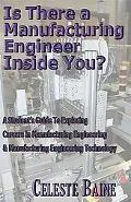 Is There a Manufacturing Engineer Inside You? A Student's Guide to Exploring Careers in Manu...