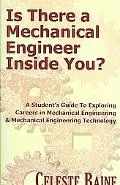 Is There a Mechanical Engineer Inside You? A Student's Guide to Exploring Careers in Mechani...