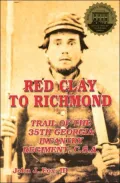 Red Clay to Richmond: Trail of the 35th Georgia Infantry Regiment, C. S. A.