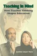 Teaching in Mind How Teacher Thinking Shapes Education