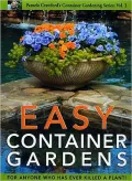 Easy Container Gardens: For Anyone Who Has Ever Killed a Plant!, Vol. 2