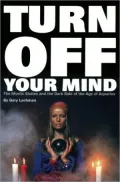 Turn Off Your Mind: The Mystic Sixties and the Dark Side of the Age of Aquarius